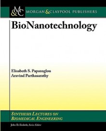 Bionanotechnology - Elisabeth S. Papazoglou, John Enderle