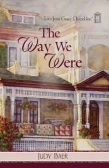 The Way We Were: 0 (Tales from Grace Chapel Inn) - Judy Baer