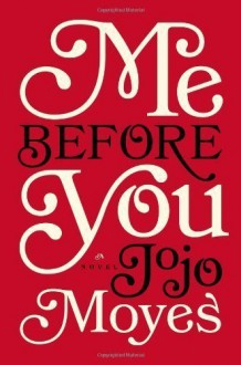 Me Before You: A Novel 1st (first) Edition by Moyes, Jojo [2012] - aa