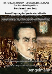 Ferdinand von Soto oder Erster Kriegszug der Spanier durch Florida. Bibliophile Geschenkausgabe mit Reproduktionen ganzseitiger Kupferstiche aus dem ... des Inca (1605). Ein Jahrtausendroman. - Garcilaso de la Vega el Inca, Giordano Cayetano Brunelli, Valentino Bonvicini, Tess Roche, Wilfried Hartmut Rathgeber, W. H. Rathgeber, Gottfried Conrad Böttger, Klaus Reger