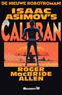 Isaac Asimov's Caliban - Roger MacBride Allen, Isaac Asimov, Maarten Meeuwes