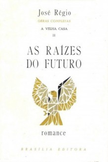 A Velha Casa II - As Raízes do Futuro - José Régio