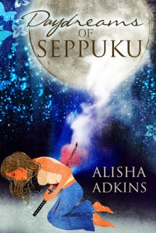 Daydreams of Seppuku - Alisha Adkins