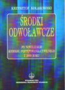 Środki odwoławcze po nowel.KPC z 2000 roku - Krzysztof Kołakowski