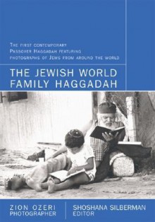 The Jewish World Family Haggadah - Shoshana Silberman