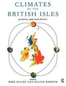 Climates of the British Isles: Present, Past and Future - M. Hulme, E. Barrow