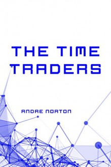 The Time Traders - Andre Norton