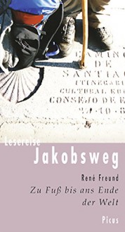 Lesereise Jakobsweg: Zu Fuß bis ans Ende der Welt - René Freund