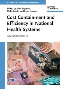 Cost Containment and Efficiency in National Health Systems: A Global Comparison - John Rapoport, Philip Jacobs, Egon Jonsson