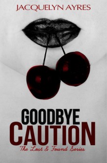 Goodbye Caution - Jacquelyn Ayres