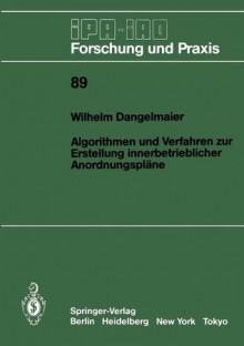 Algorithmen Und Verfahren Zur Erstellung Innerbetrieblicher Anordnungsplane - Wilhelm Dangelmaier