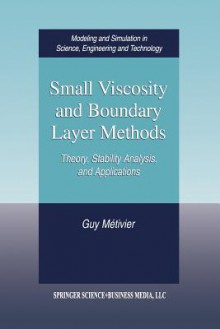 Small Viscosity and Boundary Layer Methods: Theory, Stability Analysis, and Applications - Guy Métivier