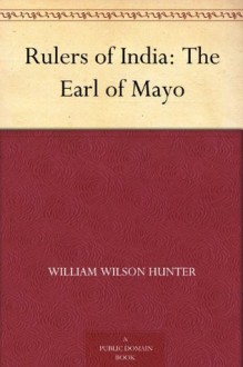 Rulers of India: The Earl of Mayo - William Wilson Hunter