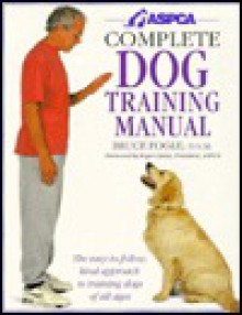 ASPCA Complete Dog Training Manual - Bruce Fogle