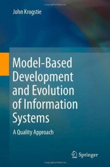 Model-Based Development and Evolution of Information Systems: A Quality Approach - John Krogstie