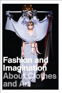 Fashion And Imagination: About Clothes And Art - Jos Arts, Patrizia Calefato, Jan Brand, Jose Teunissen, Catelijne de Muijnck