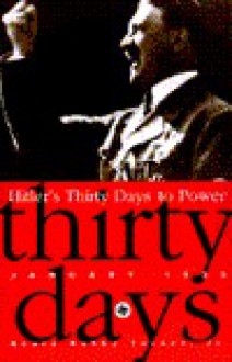 Hitler's Thirty Days to Power: January 1933 - Henry Ashby Turner