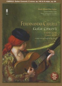 Ferdinando Carulli: Two Guitar Concerti for Guitar and Orchestra, E Minor, Opus 140, A Major, Opus 8A [With 2 CDs] - Ferdinando Carulli