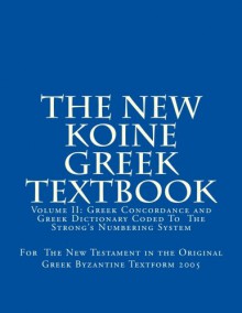 The New Koine Greek Textbook: Greek Concordance and Greek Dictionary Coded To The Strong's Numbering System For The New Testament in the Original Greek Byzantine Textform 2005 (Volume 2) - God