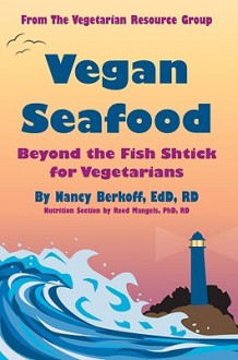 Vegan Seafood: Beyond the Fish Shtick for Vegetarians - Nancy Berkoff, Reed Mangels