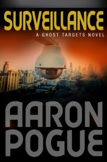 Surveillance (Ghost Targets Book 1) - Aaron Pogue