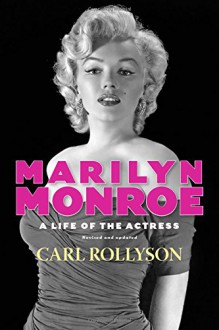 Marilyn Monroe: A Life of the Actress, Revised and Updated (Hollywood Legends Series) - Carl Rollyson