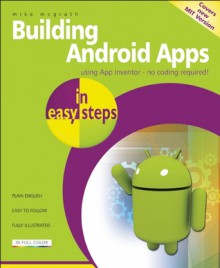 Building Android Apps in Easy Steps: Using App Inventor - Mike McGrath