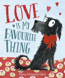 Love Is My Favourite Thing: A Plumdog Story by Emma Chichester Clark (2015-07-30) - Emma Chichester Clark;