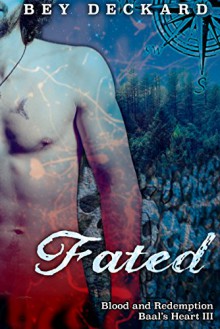 Fated: Blood and Redemption (Baal's Heart Book 3) - Bey Deckard, Starr Waddell