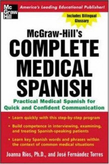 Complete Medical Spanish : A Practical Course for Quick and Confident Communication - Joanna Rios