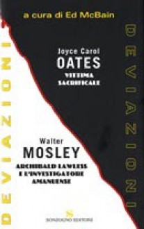 Vittima sacrificale - Archibald Lawless e l'investigatore amanuense - Joyce Carol Oates, Ed McBain, Walter Mosley