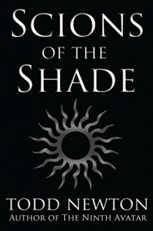 Scions of the Shade - Todd Newton