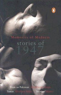 Memories of Madness: Stories in 1947 - Khushwant Singh, Bhisham Sahni, Saadat Hasan Manto