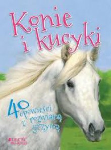Konie i kucyki. 40 opowieści z rozwianą grzywą - praca zbiorowa