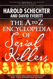 The A to Z Encyclopedia of Serial Killers - Harold Schechter