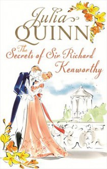 The Secrets of Sir Richard Kenworthy - Julia Quinn