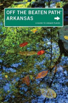 Arkansas Off the Beaten Path (R), 9th: A Guide to Unique Places - Patti DeLano