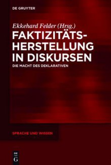 Faktizitatsherstellung in Diskursen: Die Macht Des Deklarativen - Ekkehard Felder