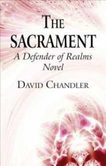 The Sacrament: A Defender of Realms Novel - David B. Chandler