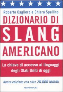 Dizionario di slang americano - Roberto Cagliero, Chiara Spallino