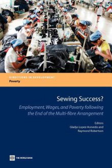 Sewing Success?: Employment, Wages, and Poverty Following the End of the Multi-Fibre Arrangement - Gladys Lopez-Acevedo, Raymond Robertson