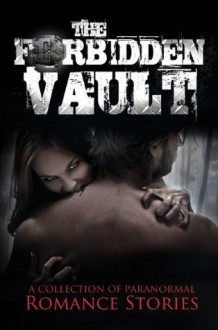 The Forbidden Vault: Paranormal Romance Anthology (Vol. 1) - Isfaque Rahman Iste, Kelly Nutter, C. B. Carter, Serena Pettus