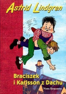 Braciszek i Karlsson z dachu - Astrid Lindgren, Irena Szuch-Wyszomirska