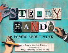 Steady Hands: Poems About Work - Tracie Vaughn Zimmer