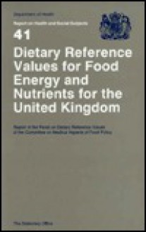 Dietary Reference Values for Food Energy and Nutrients for the United Kingdom: Report of the Panel on Dietary Reference Values of the Committee on Medical Aspects of Food Policy - The Stationery Office