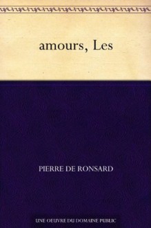 amours, Les (French Edition) - Pierre de Ronsard