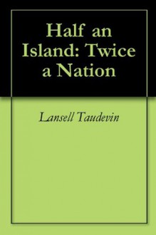 Half an Island: Twice a Nation - Lansell Taudevin