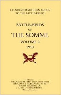 Bygone Pilgrimage. the Somme Volume 2 1918an Illustrated History and Guide to the Battlefields 1914-1918 - Michelin Travel Publications