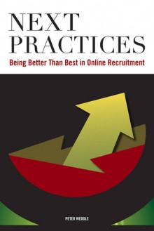 Next Practices: Doing Better Than Best in Online Recruitment - Peter Weddle