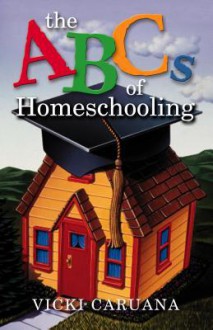 The ABC's of Homeschooling - Vicki Caruana